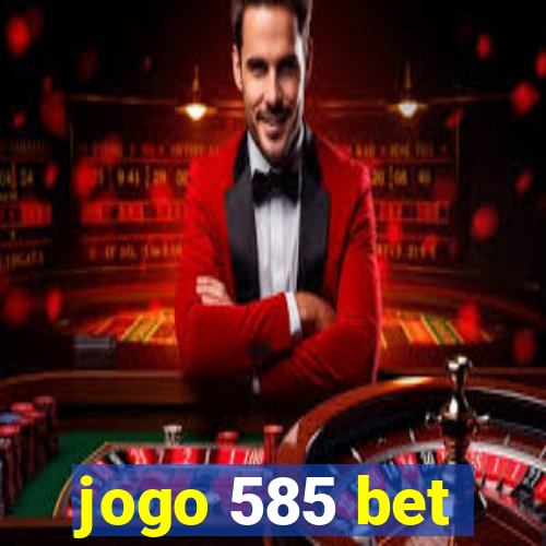 jogo 585 bet