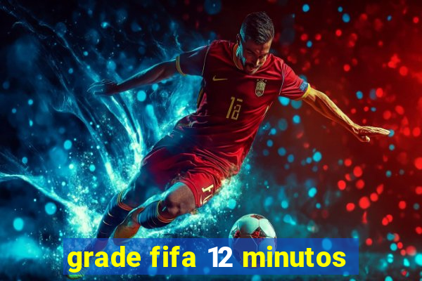 grade fifa 12 minutos