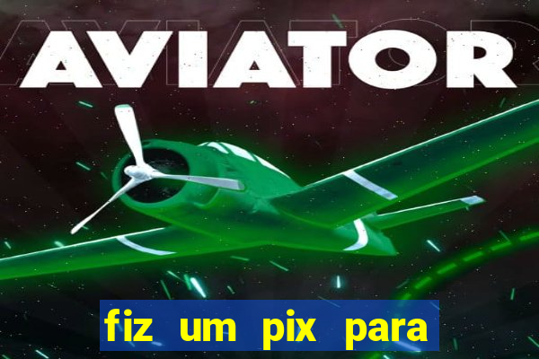 fiz um pix para uma conta inativa o que fazer