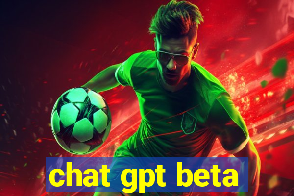 chat gpt beta
