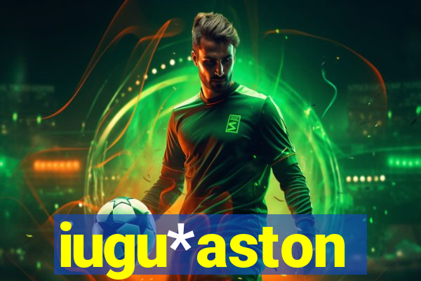 iugu*aston