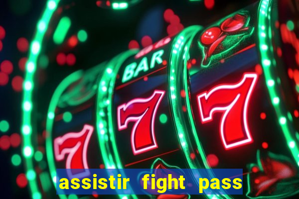 assistir fight pass ao vivo