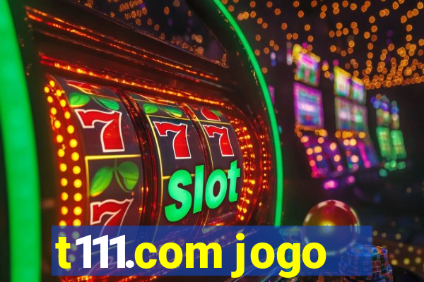 t111.com jogo