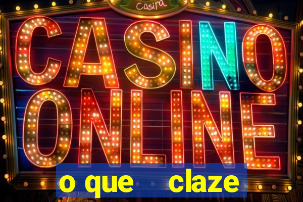 o que    claze