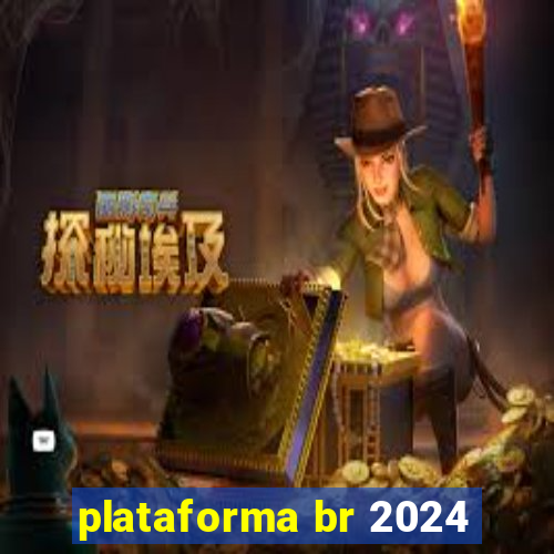 plataforma br 2024