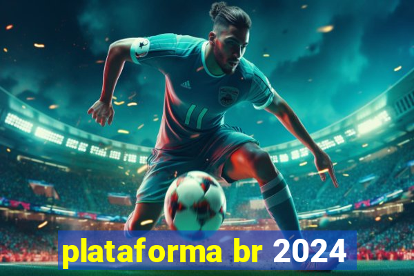 plataforma br 2024