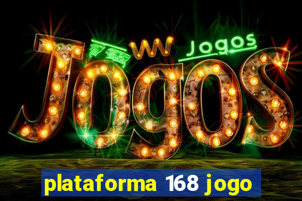 plataforma 168 jogo