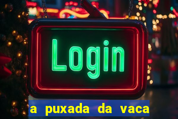 a puxada da vaca do jogo do bicho