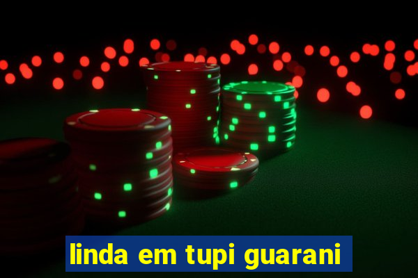 linda em tupi guarani