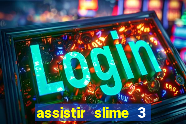 assistir slime 3 temporada dublado