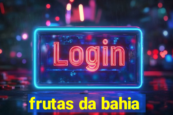 frutas da bahia