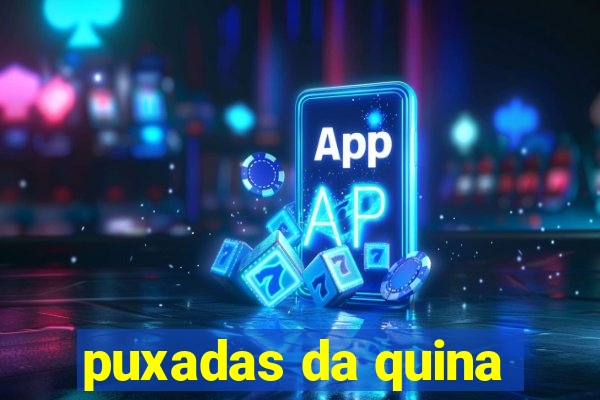 puxadas da quina