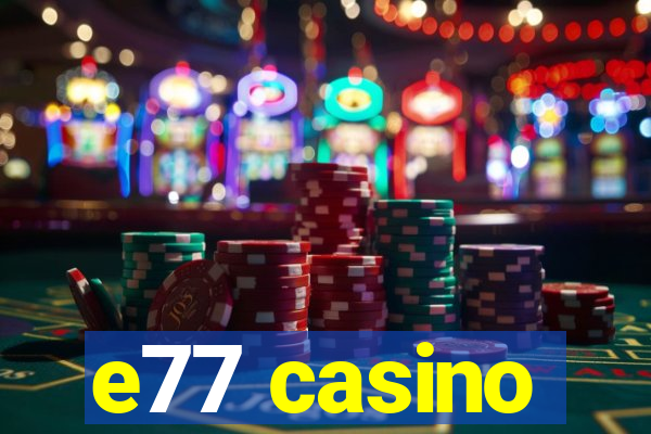 e77 casino