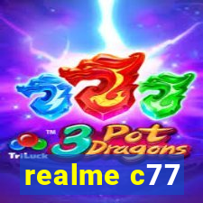 realme c77