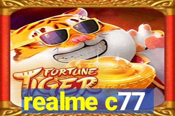 realme c77