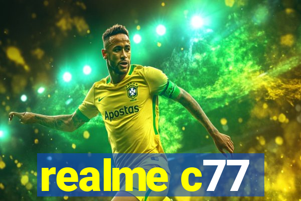 realme c77