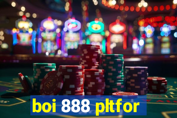 boi 888 pltfor