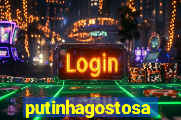 putinhagostosa