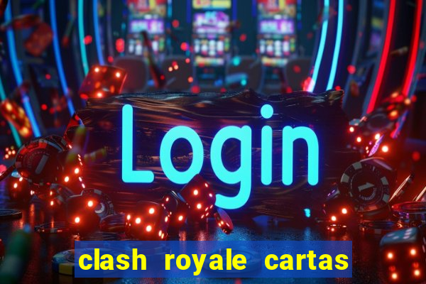 clash royale cartas modificadas 2024