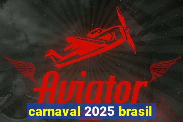carnaval 2025 brasil