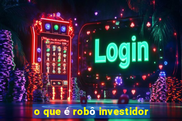 o que é robô investidor