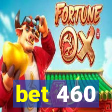 bet 460