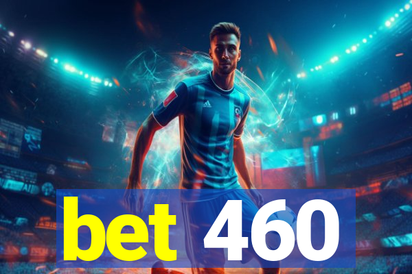 bet 460