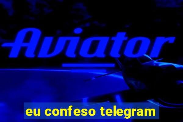 eu confeso telegram