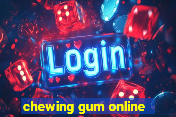 chewing gum online