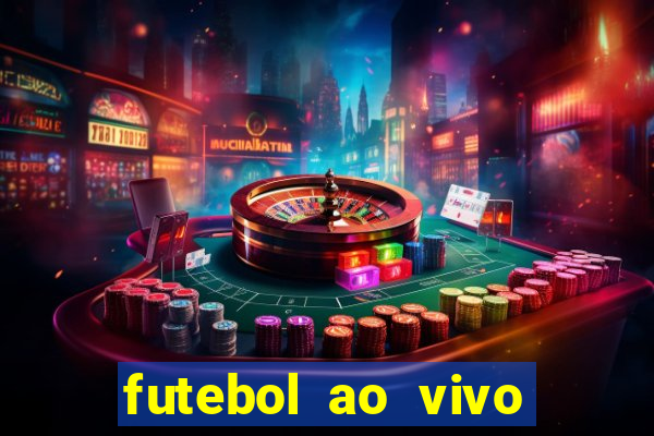 futebol ao vivo hoje futemax