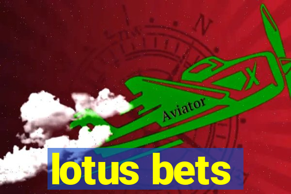 lotus bets