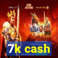 7k cash