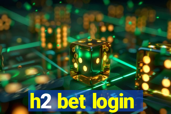 h2 bet login