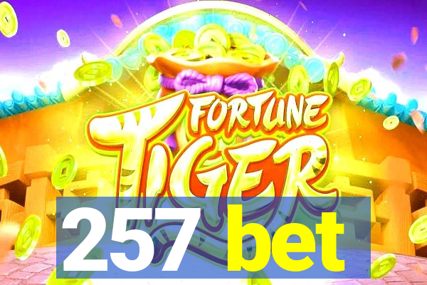 257 bet