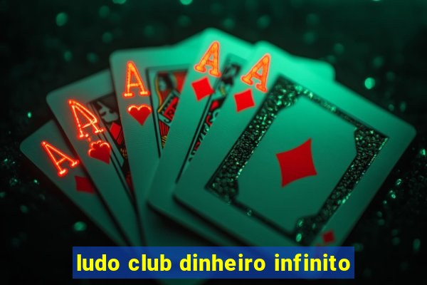ludo club dinheiro infinito