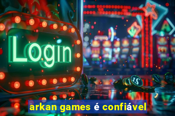 arkan games é confiável