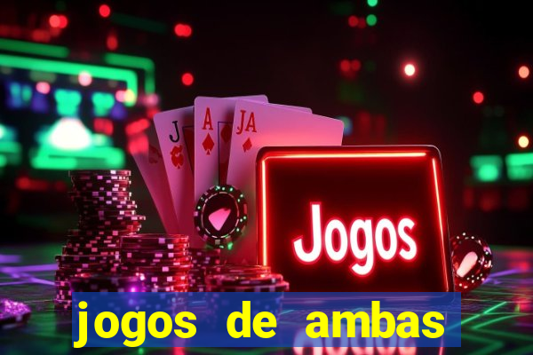 jogos de ambas marcam para hoje