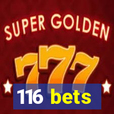 116 bets