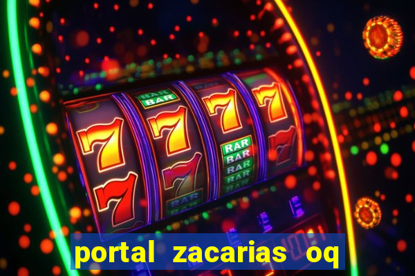 portal zacarias oq q e para falar