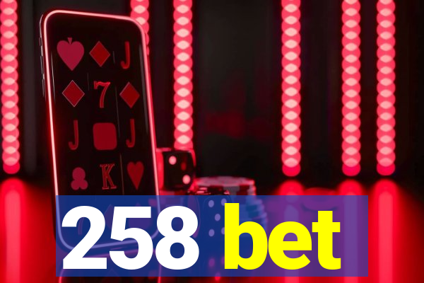 258 bet