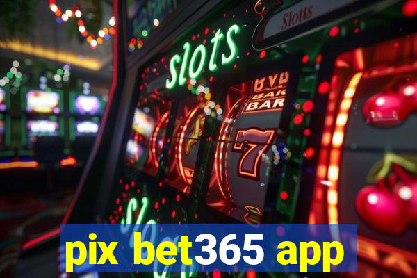 pix bet365 app