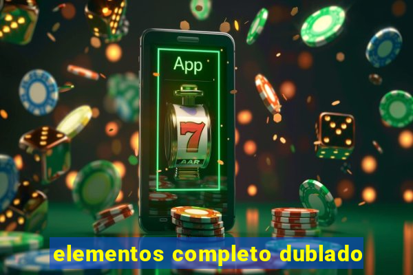 elementos completo dublado