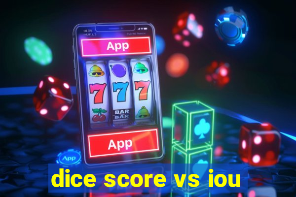 dice score vs iou