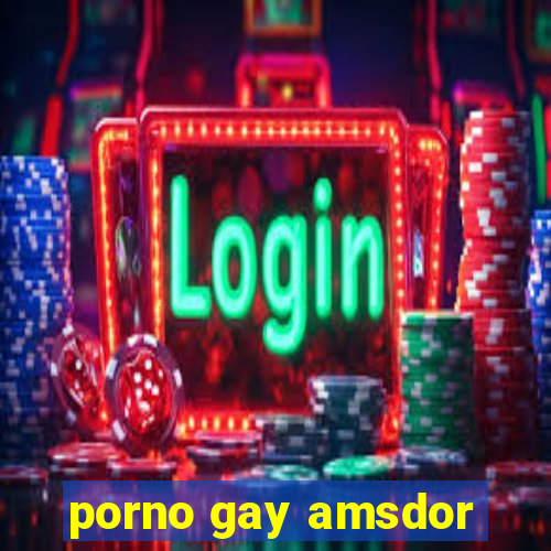 porno gay amsdor