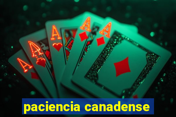 paciencia canadense