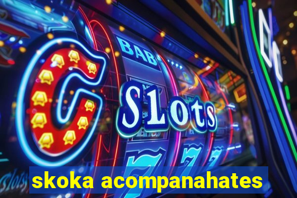skoka acompanahates