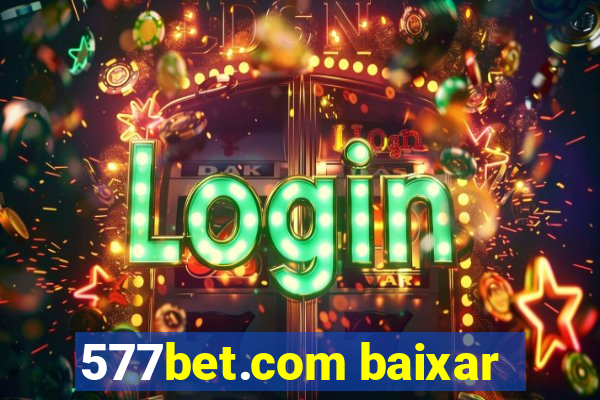 577bet.com baixar