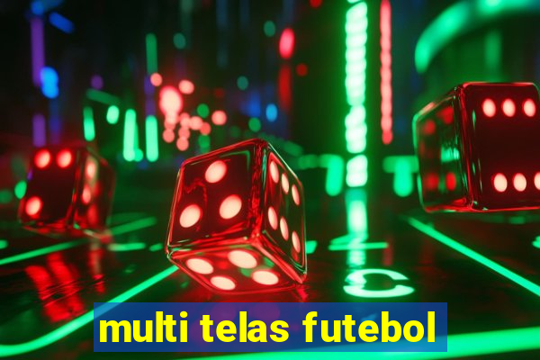 multi telas futebol