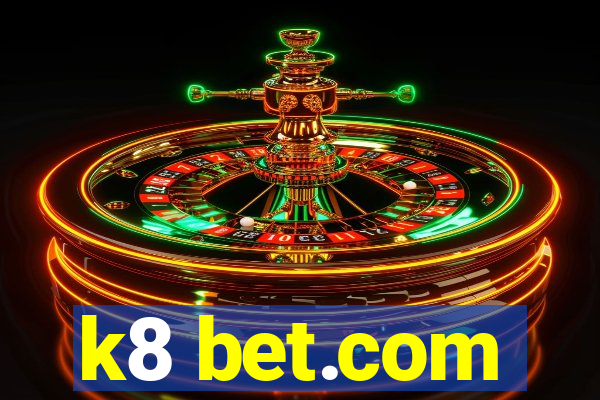 k8 bet.com