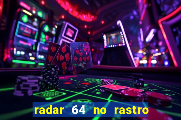 radar 64 no rastro da notícia eunápolis bahia